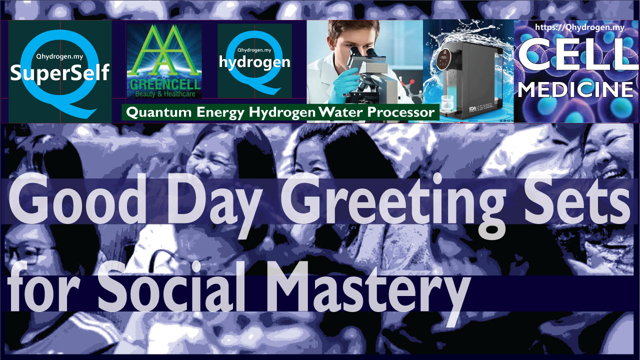 Good Day Greeting Sets for Social Mastery Qhydrogen SuperSelf AAA GreenCell Featured Image 1A 1280x720 px